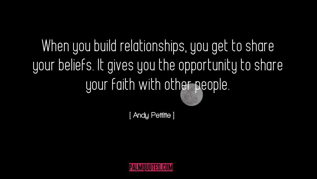 Andy Pettitte Quotes: When you build relationships, you
