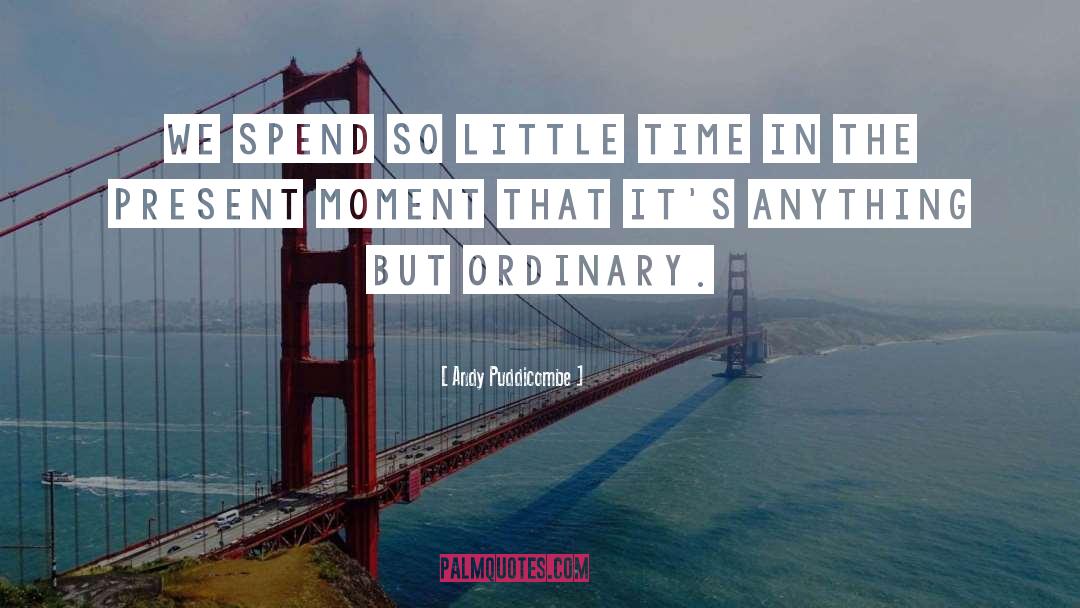 Andy Puddicombe Quotes: We spend so little time