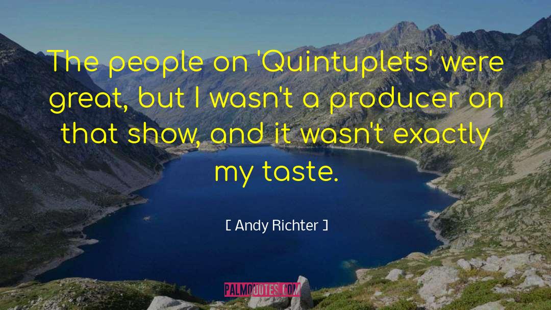 Andy Richter Quotes: The people on 'Quintuplets' were