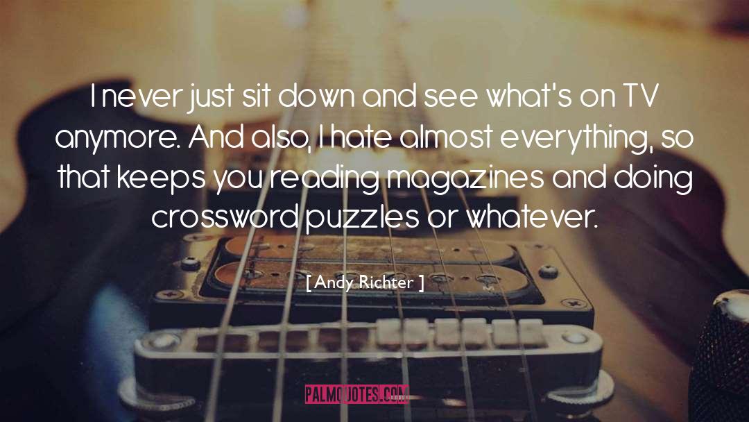 Andy Richter Quotes: I never just sit down