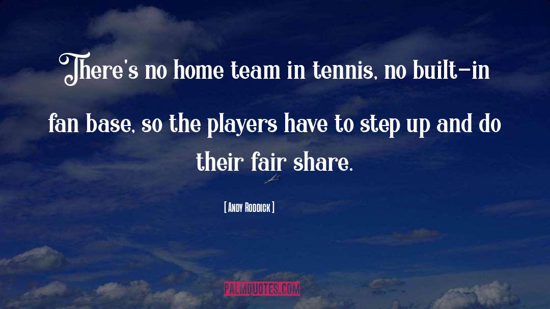 Andy Roddick Quotes: There's no home team in