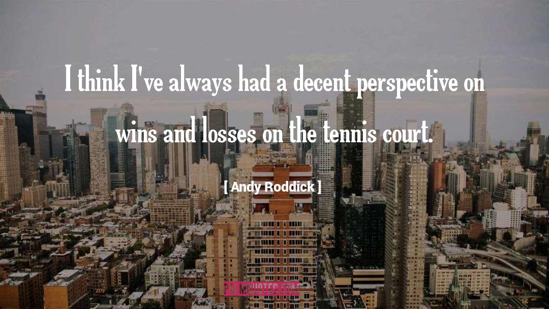 Andy Roddick Quotes: I think I've always had