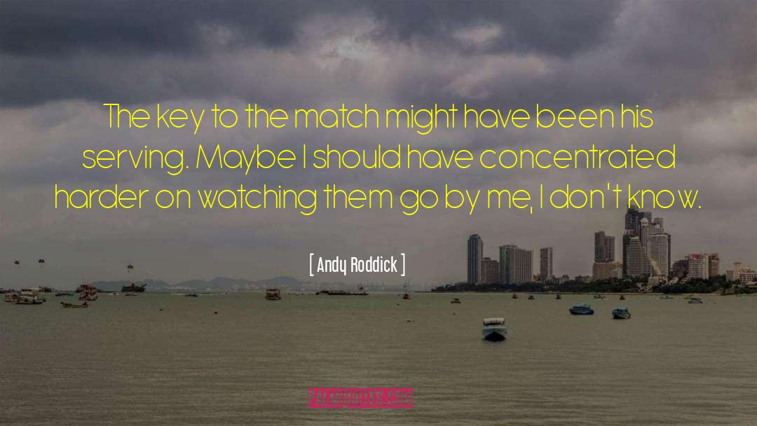 Andy Roddick Quotes: The key to the match