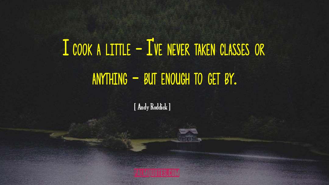 Andy Roddick Quotes: I cook a little -
