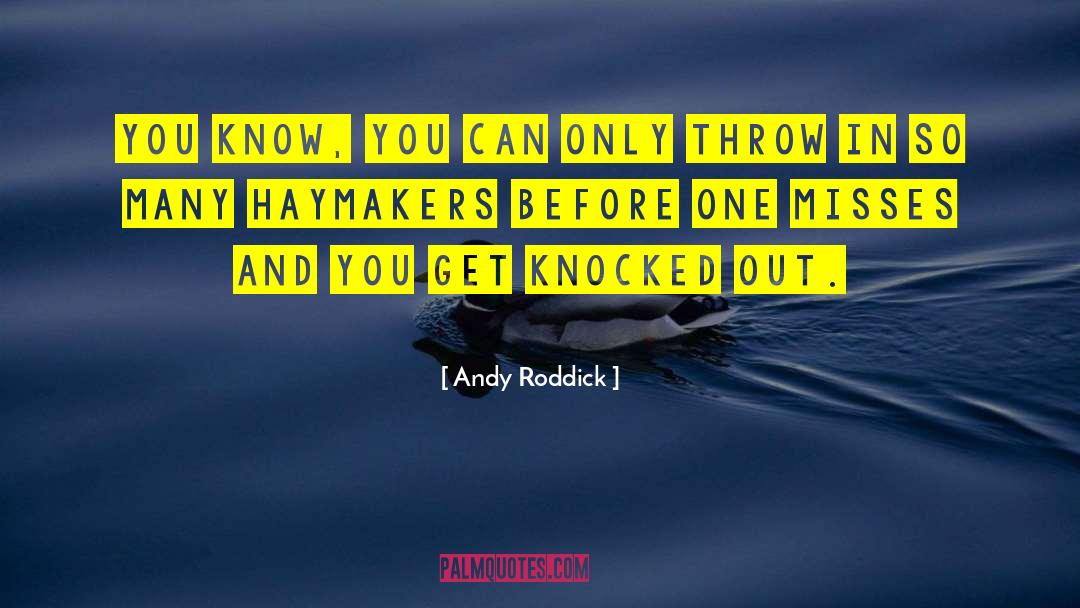 Andy Roddick Quotes: You know, you can only