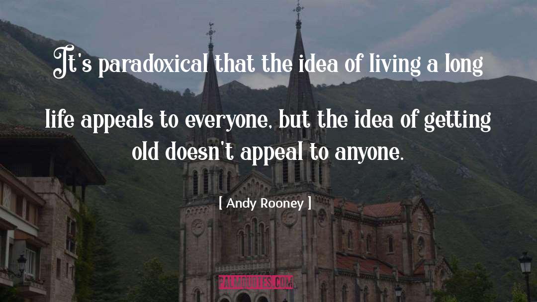 Andy Rooney Quotes: It's paradoxical that the idea