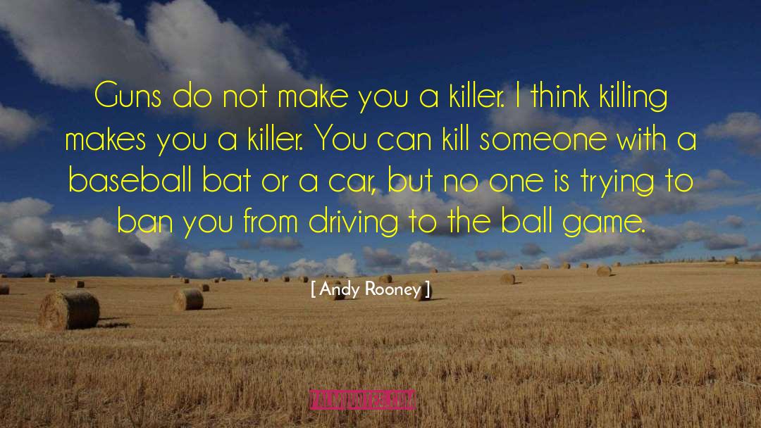 Andy Rooney Quotes: Guns do not make you