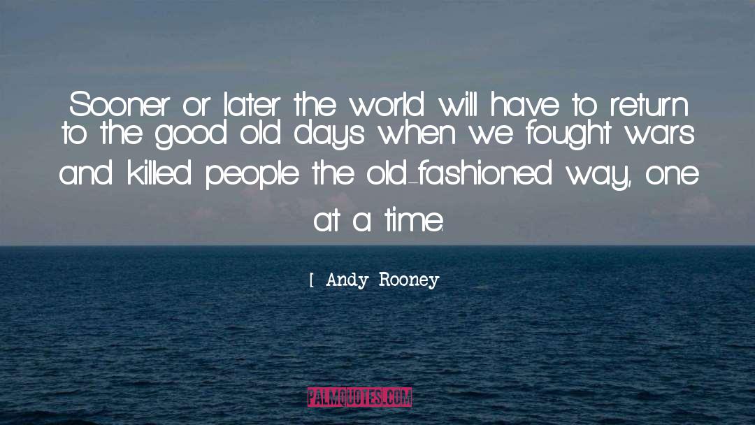 Andy Rooney Quotes: Sooner or later the world