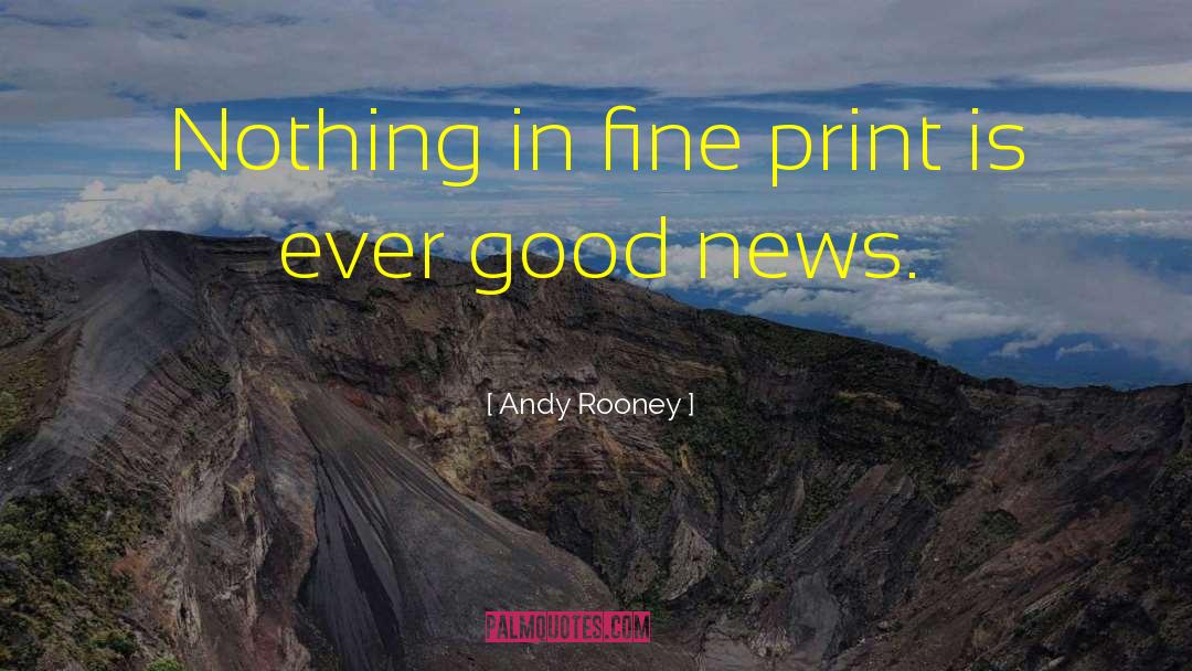 Andy Rooney Quotes: Nothing in fine print is