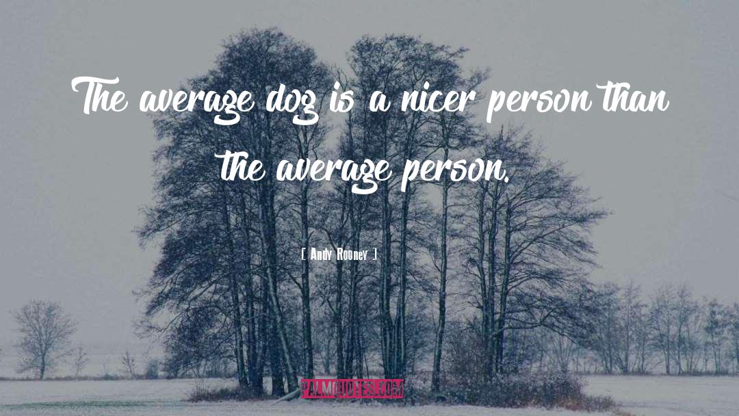 Andy Rooney Quotes: The average dog is a