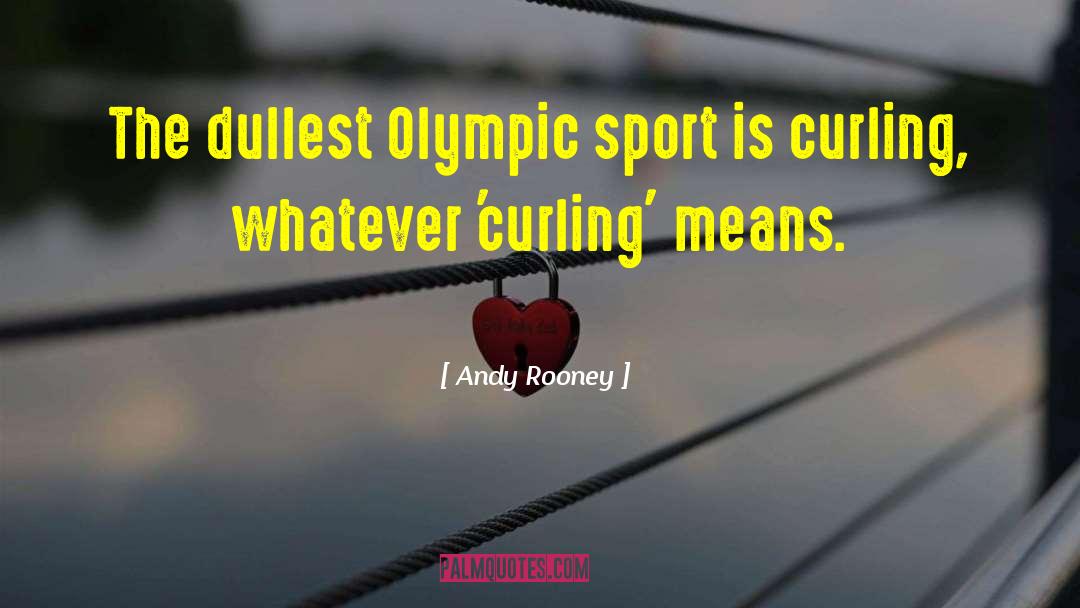Andy Rooney Quotes: The dullest Olympic sport is