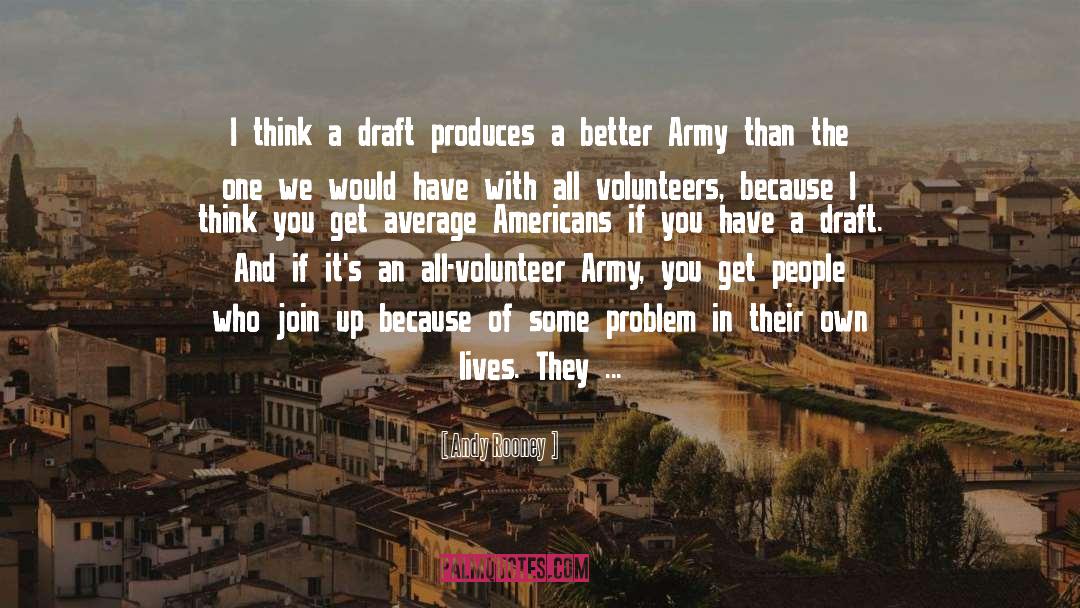 Andy Rooney Quotes: I think a draft produces