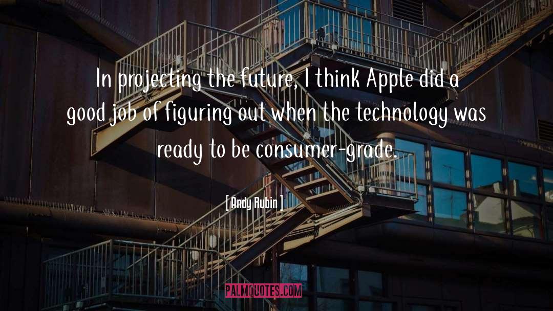 Andy Rubin Quotes: In projecting the future, I