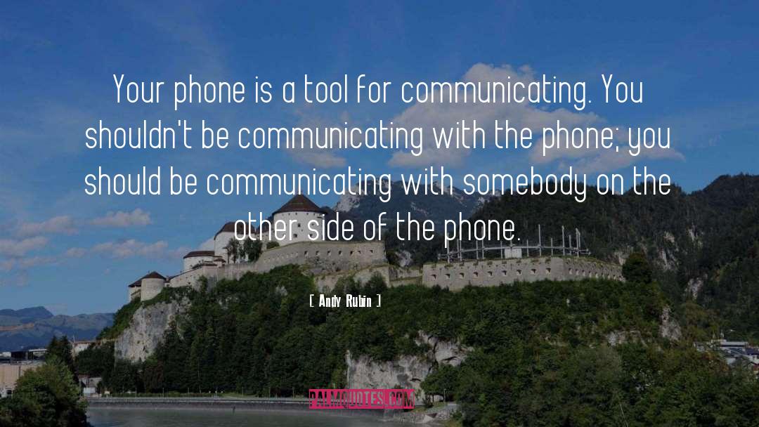 Andy Rubin Quotes: Your phone is a tool