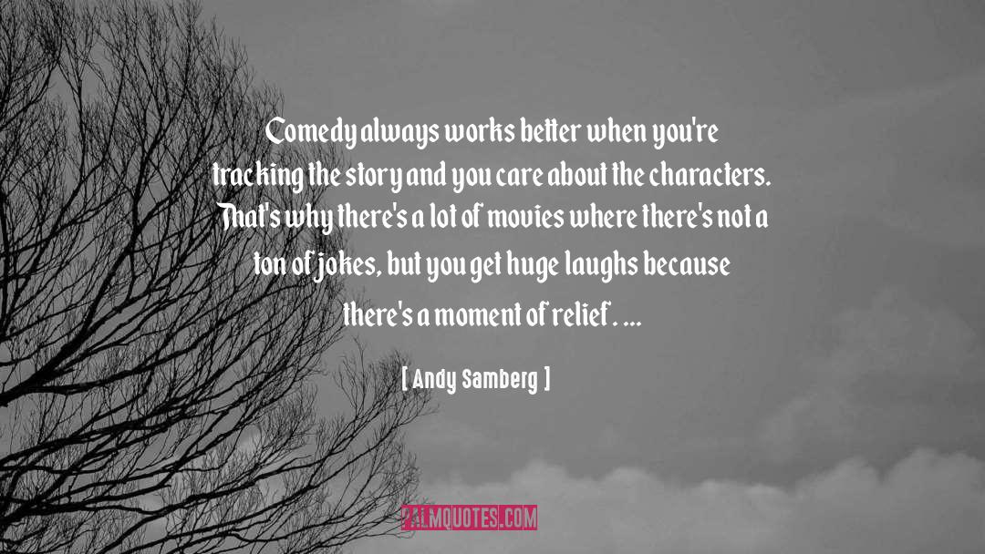 Andy Samberg Quotes: Comedy always works better when