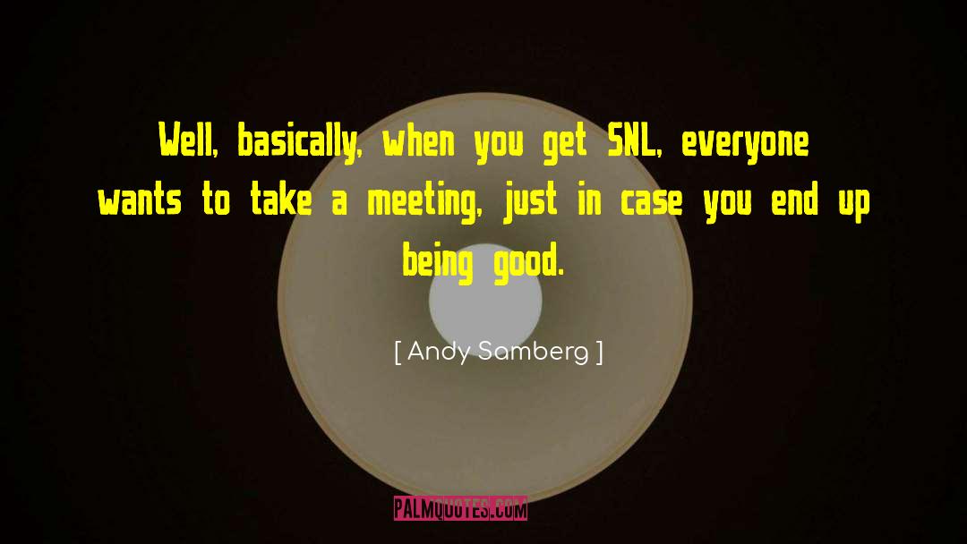 Andy Samberg Quotes: Well, basically, when you get