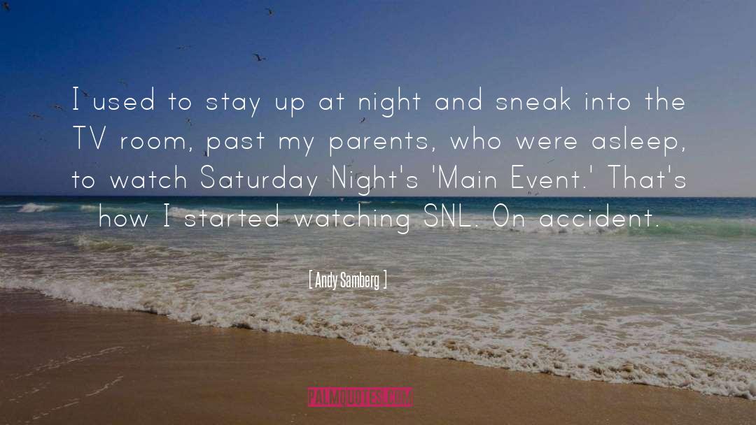 Andy Samberg Quotes: I used to stay up