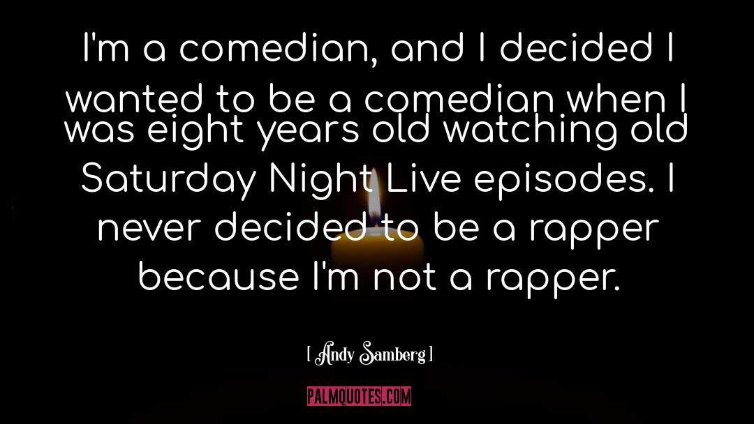 Andy Samberg Quotes: I'm a comedian, and I