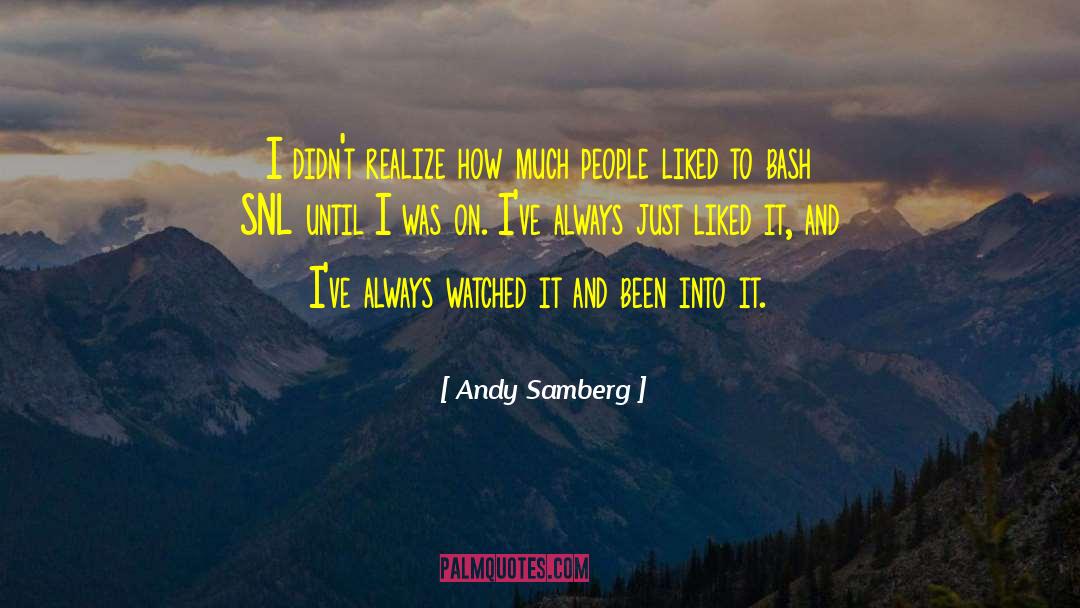 Andy Samberg Quotes: I didn't realize how much