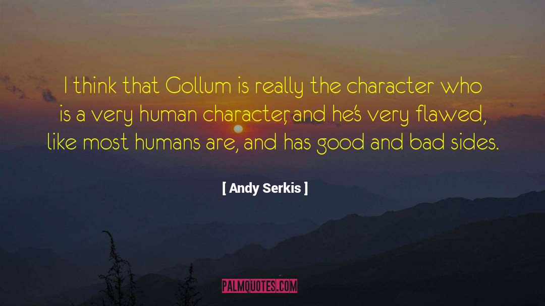 Andy Serkis Quotes: I think that Gollum is