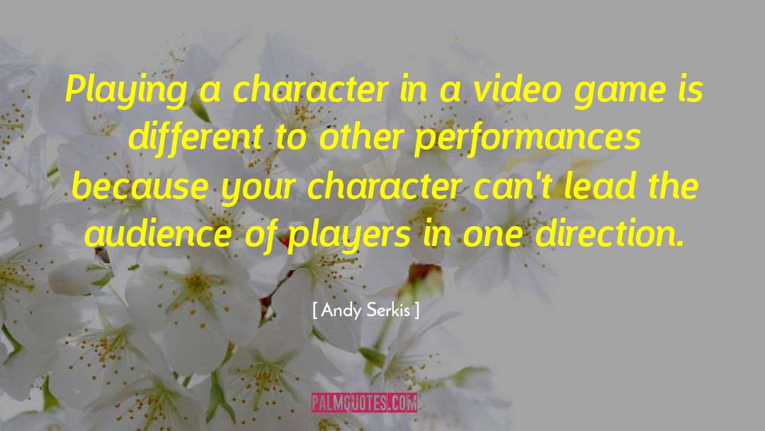 Andy Serkis Quotes: Playing a character in a