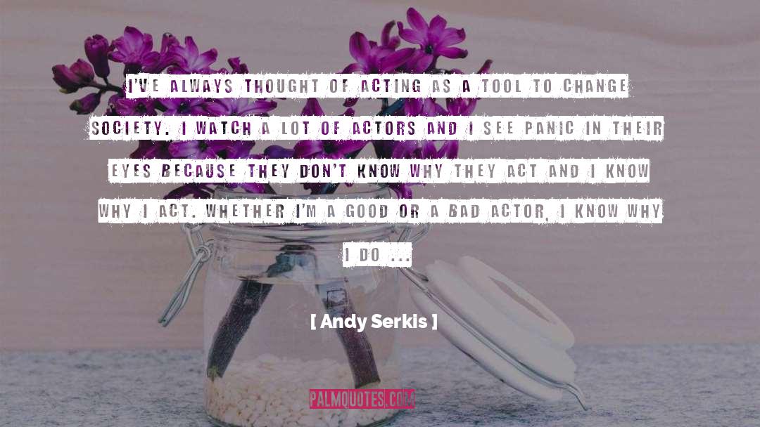 Andy Serkis Quotes: I've always thought of acting