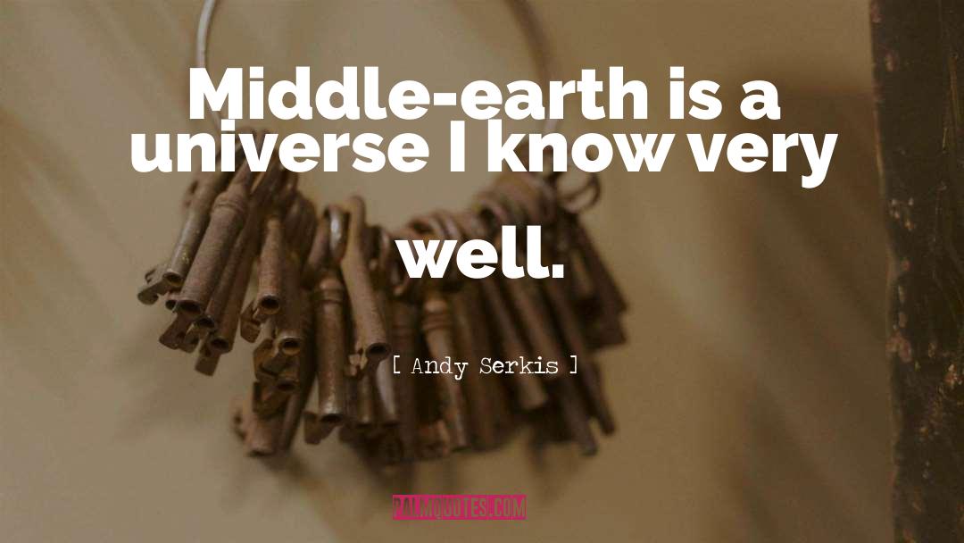 Andy Serkis Quotes: Middle-earth is a universe I