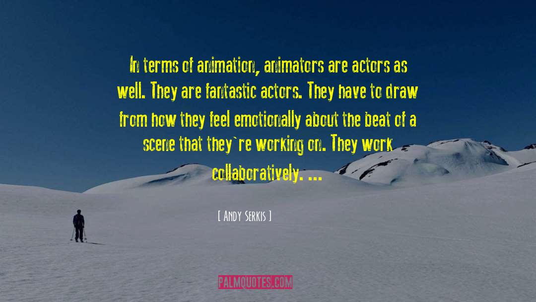 Andy Serkis Quotes: In terms of animation, animators