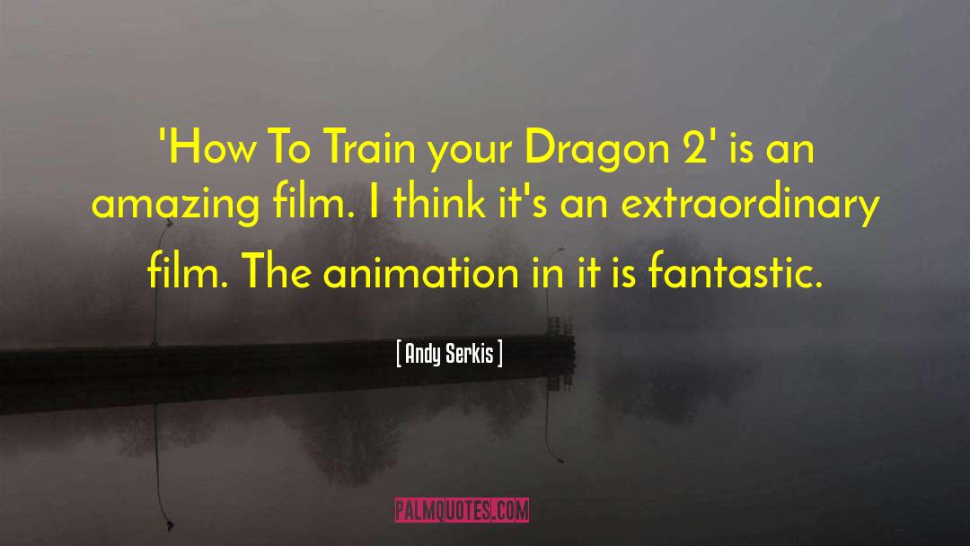 Andy Serkis Quotes: 'How To Train your Dragon