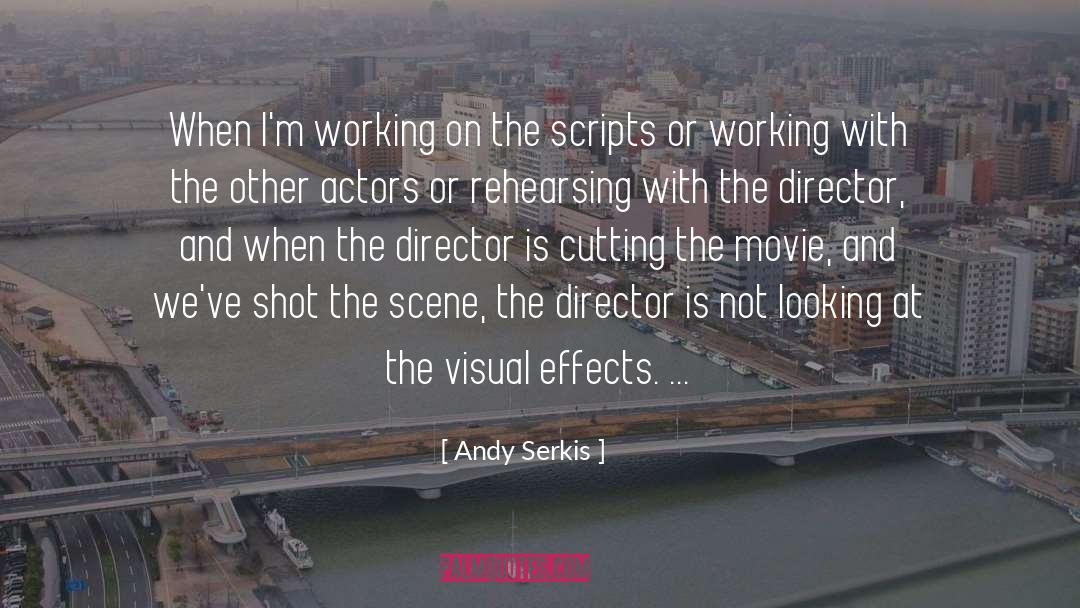 Andy Serkis Quotes: When I'm working on the