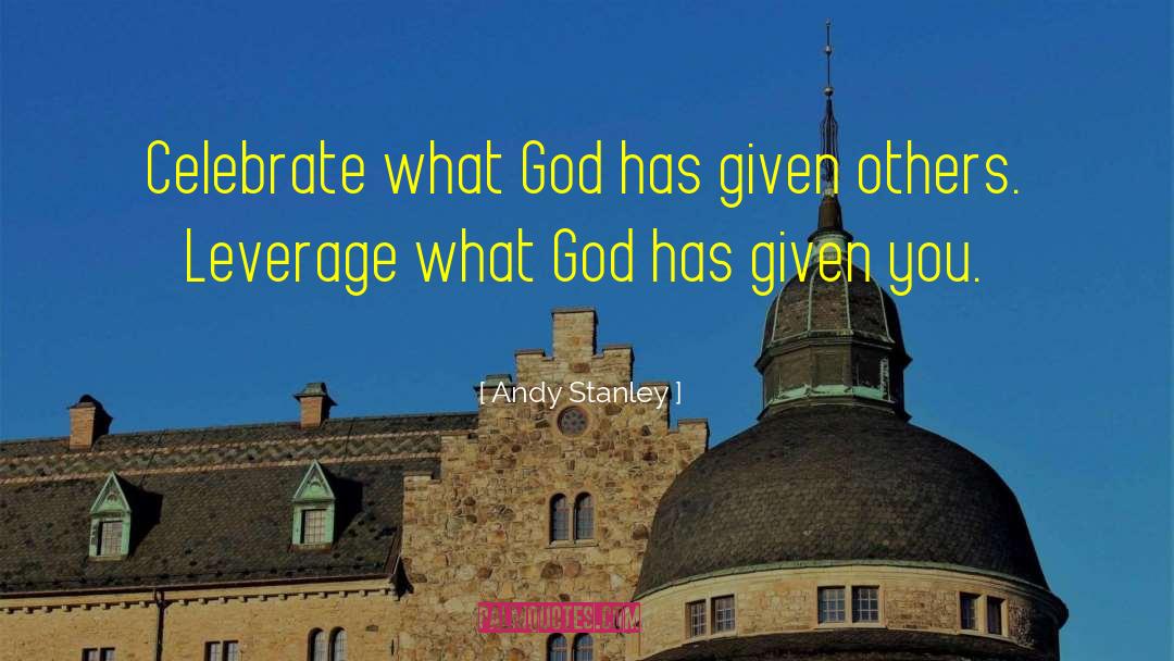 Andy Stanley Quotes: Celebrate what God has given