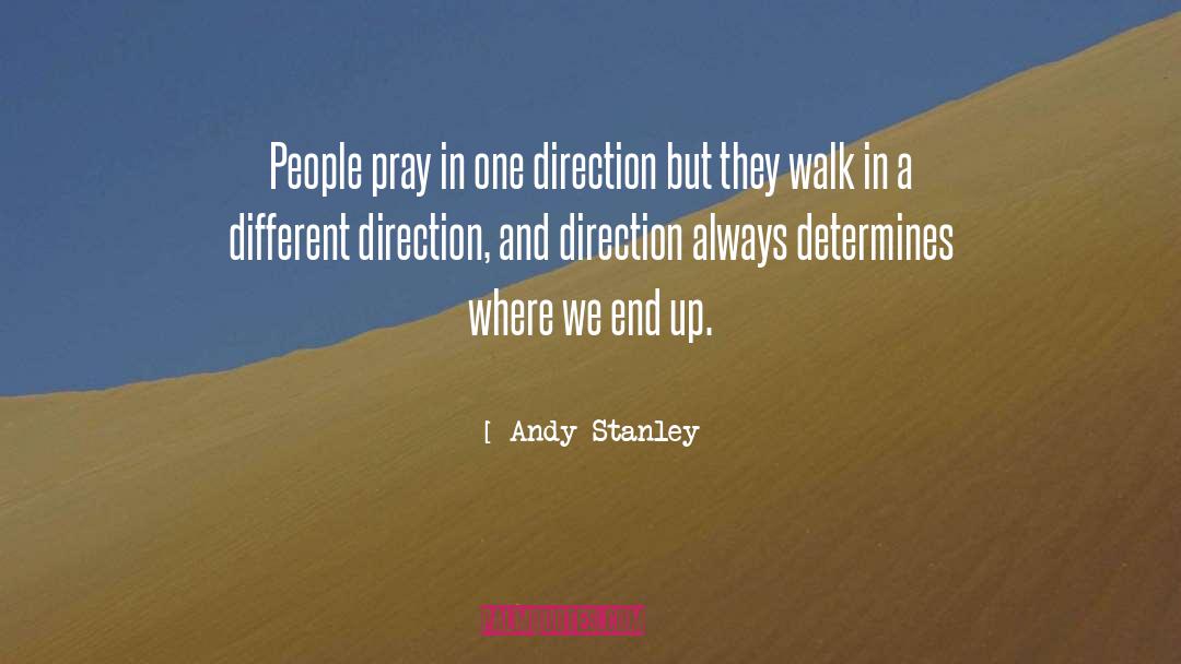 Andy Stanley Quotes: People pray in one direction