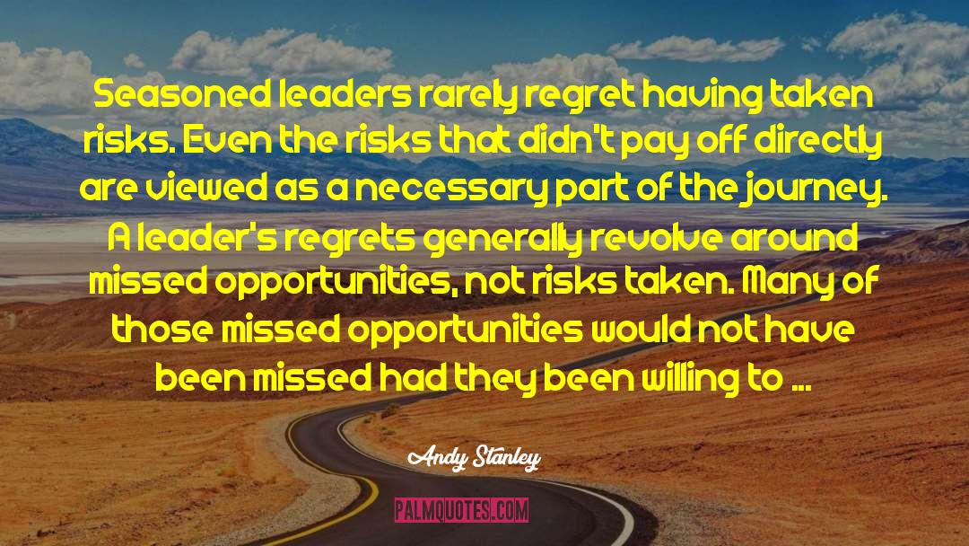 Andy Stanley Quotes: Seasoned leaders rarely regret having