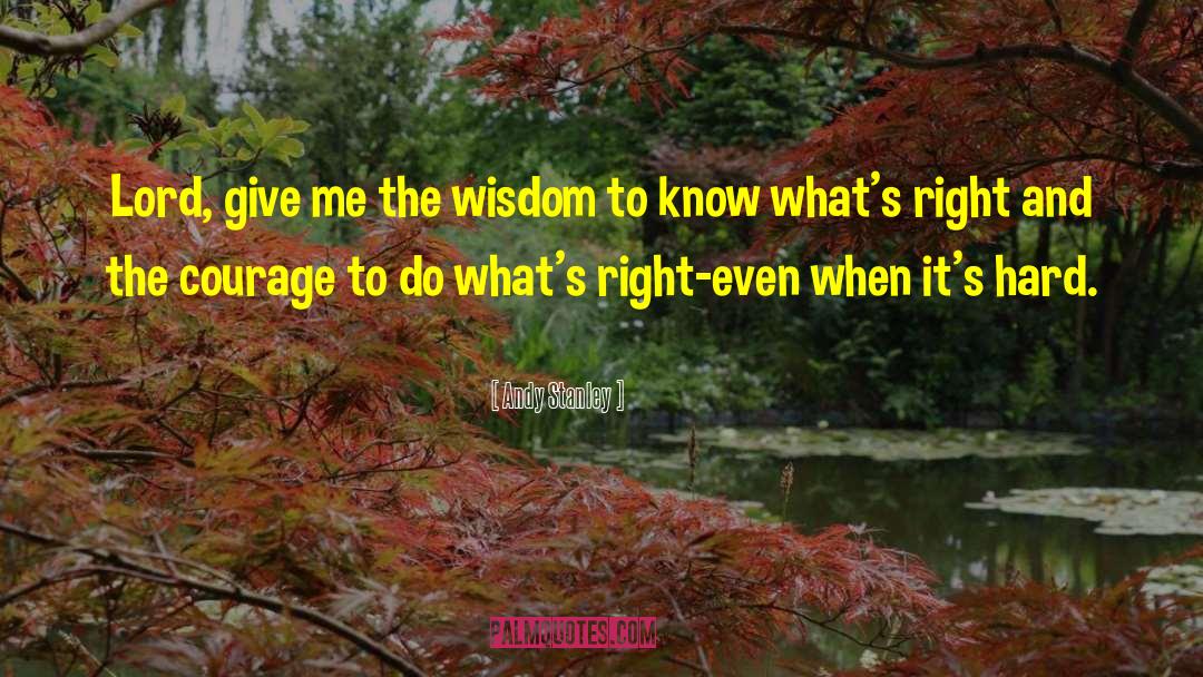 Andy Stanley Quotes: Lord, give me the wisdom