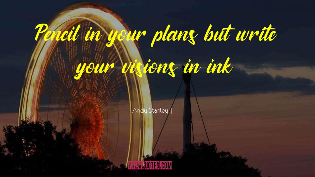 Andy Stanley Quotes: Pencil in your plans but