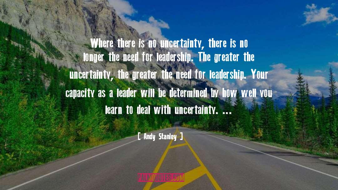 Andy Stanley Quotes: Where there is no uncertainty,