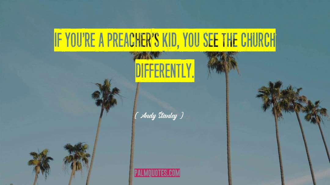 Andy Stanley Quotes: If you're a preacher's kid,