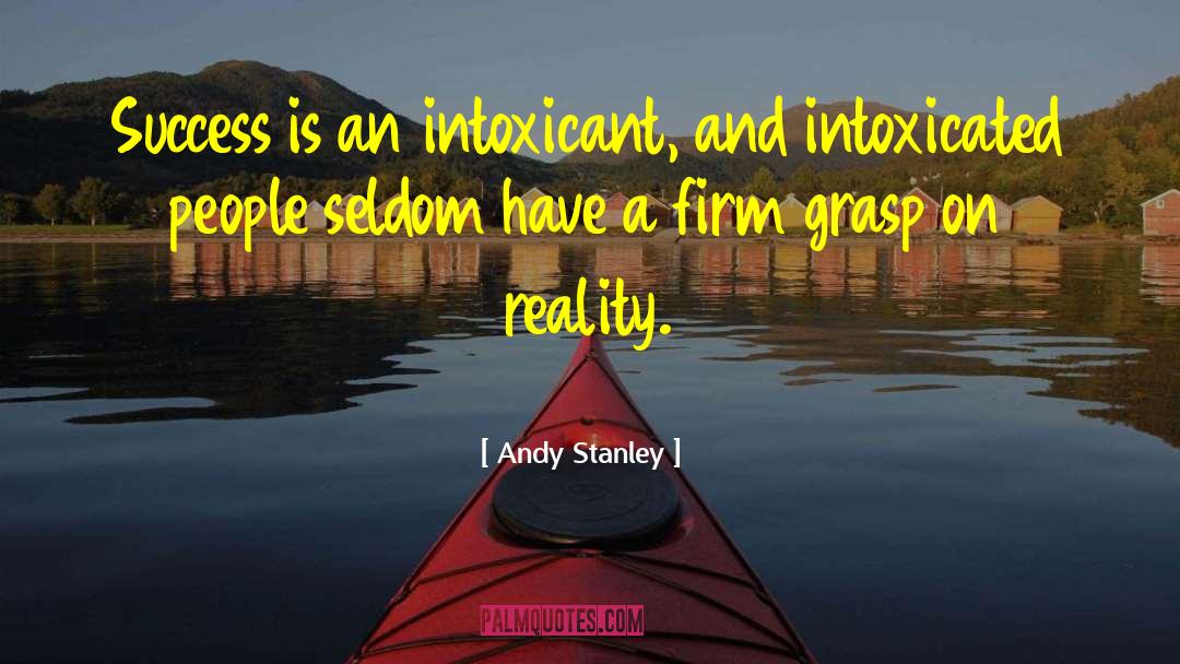 Andy Stanley Quotes: Success is an intoxicant, and