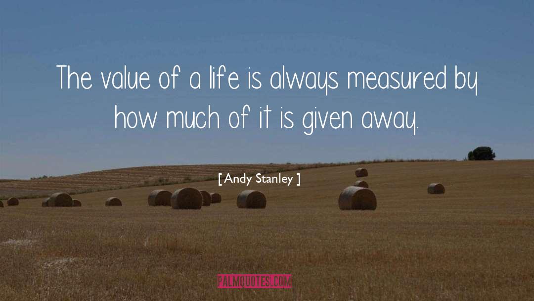 Andy Stanley Quotes: The value of a life