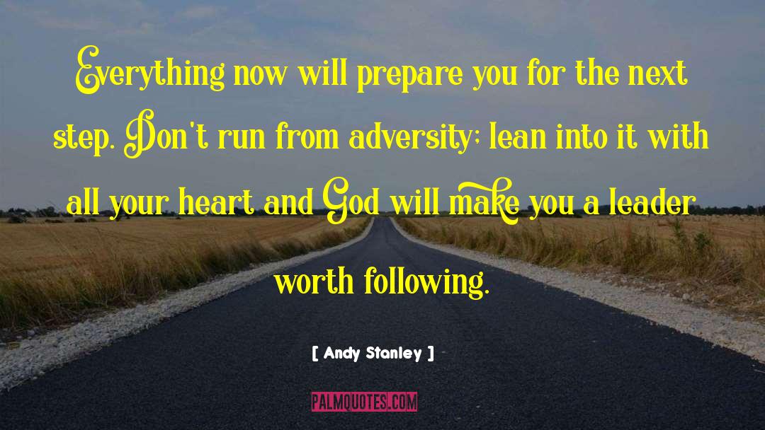 Andy Stanley Quotes: Everything now will prepare you