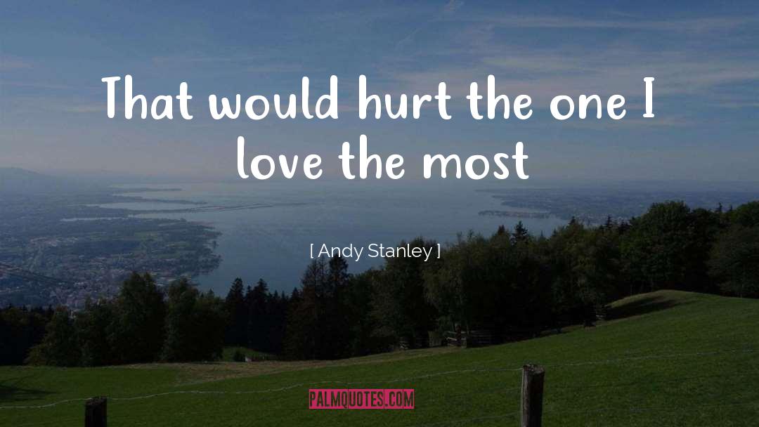 Andy Stanley Quotes: That would hurt the one