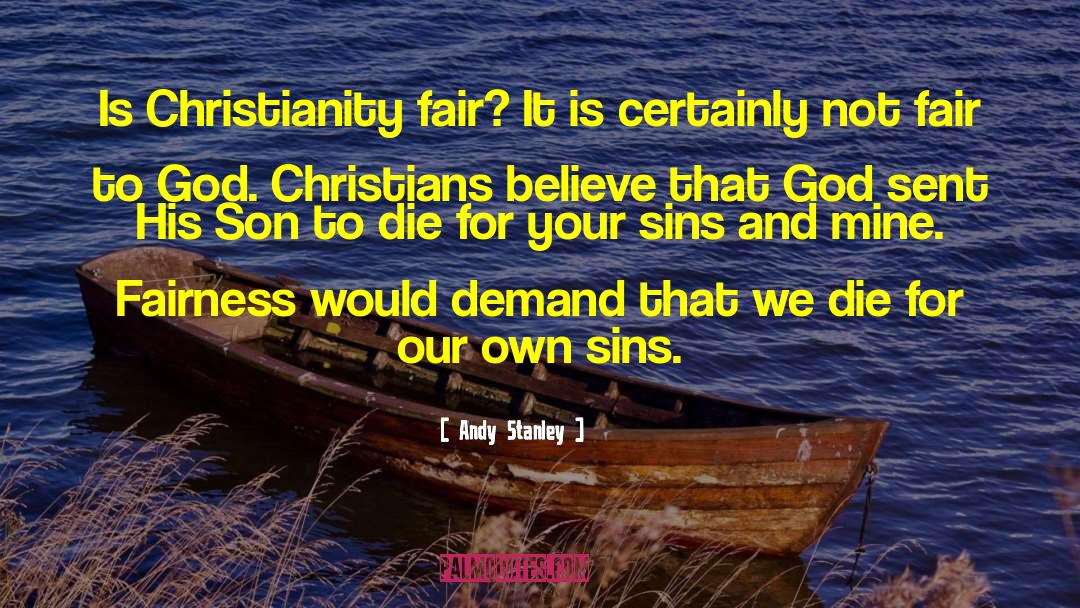 Andy Stanley Quotes: Is Christianity fair? It is