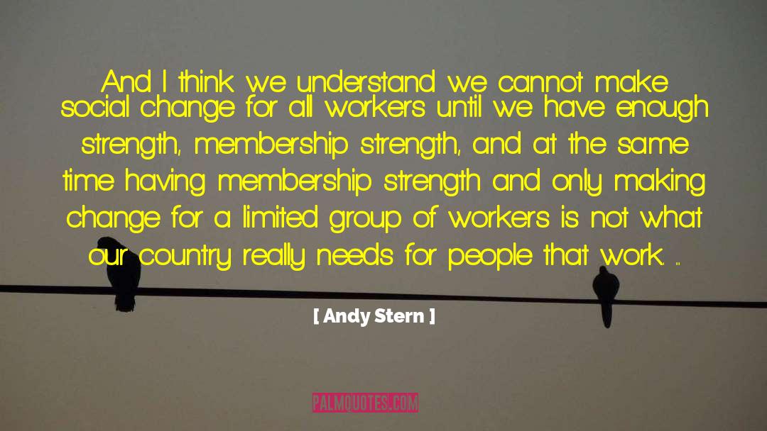 Andy Stern Quotes: And I think we understand