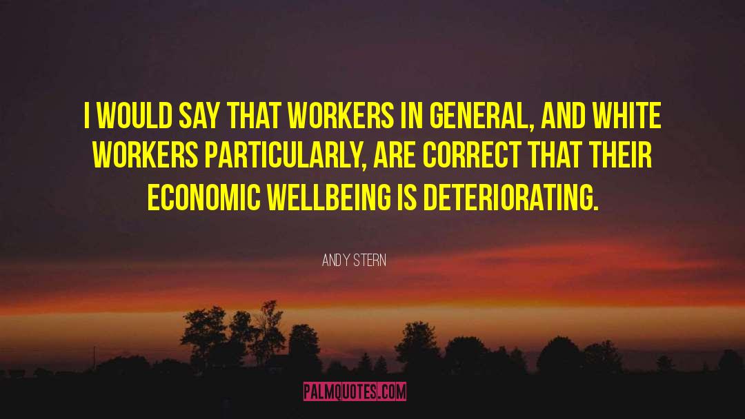 Andy Stern Quotes: I would say that workers