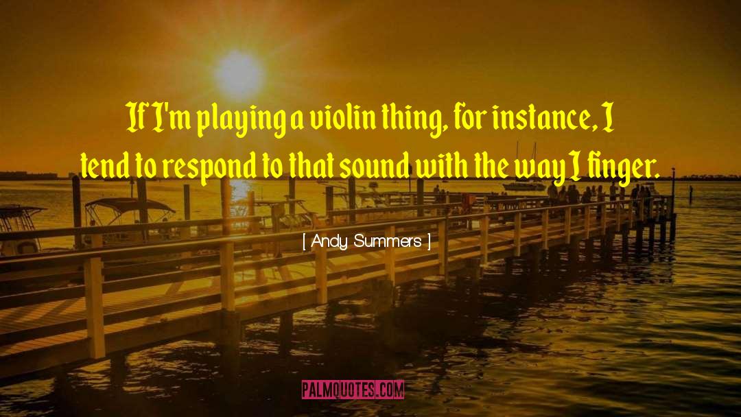 Andy Summers Quotes: If I'm playing a violin