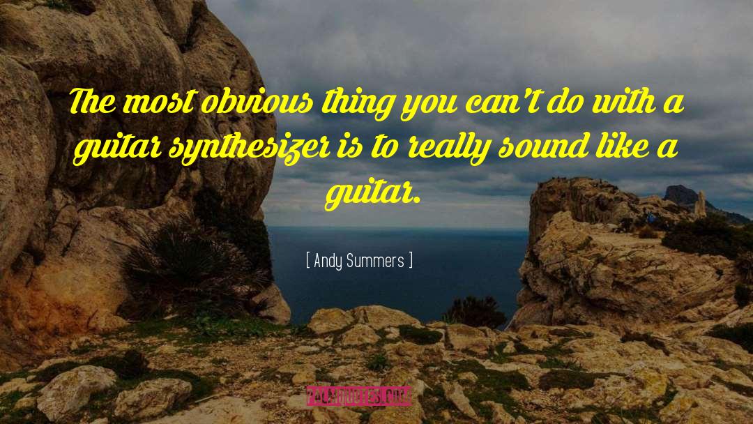 Andy Summers Quotes: The most obvious thing you