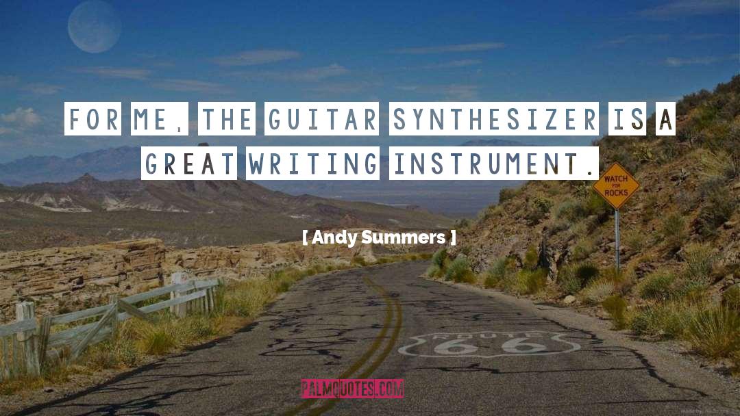 Andy Summers Quotes: For me, the guitar synthesizer