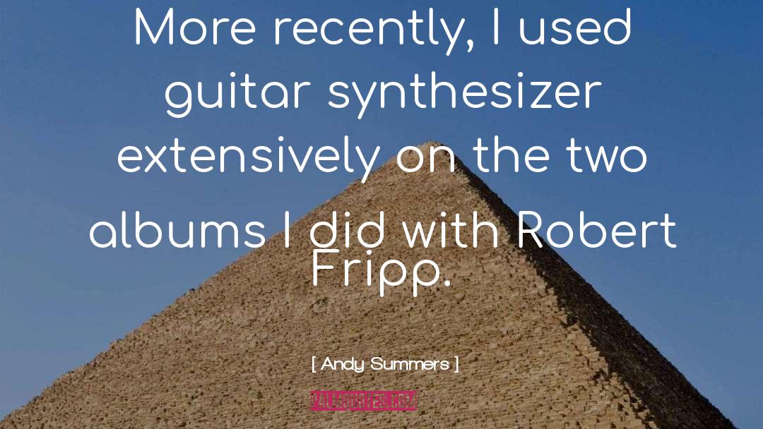 Andy Summers Quotes: More recently, I used guitar