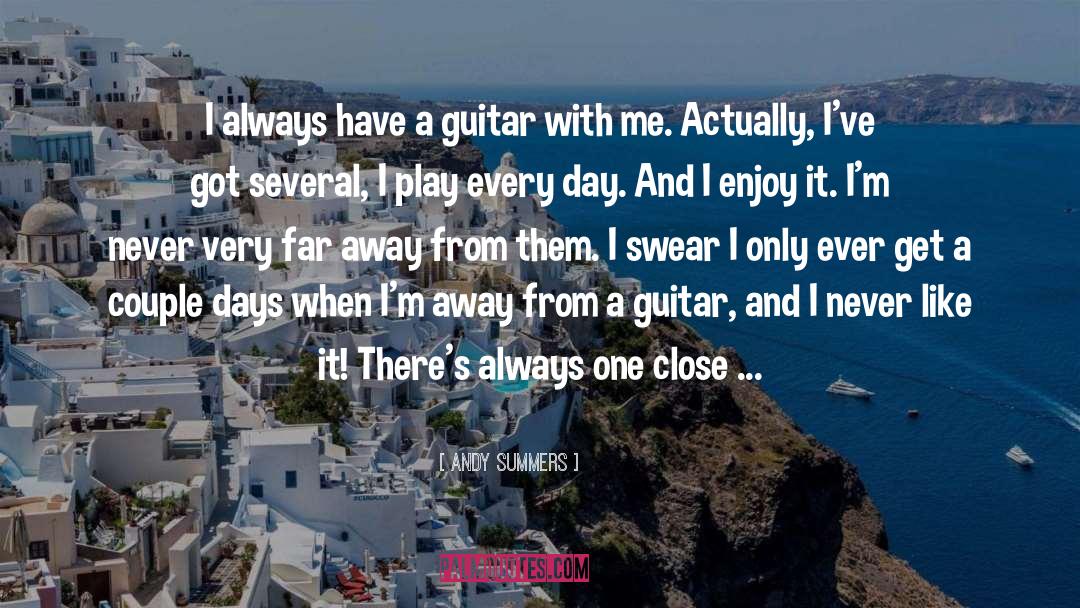 Andy Summers Quotes: I always have a guitar