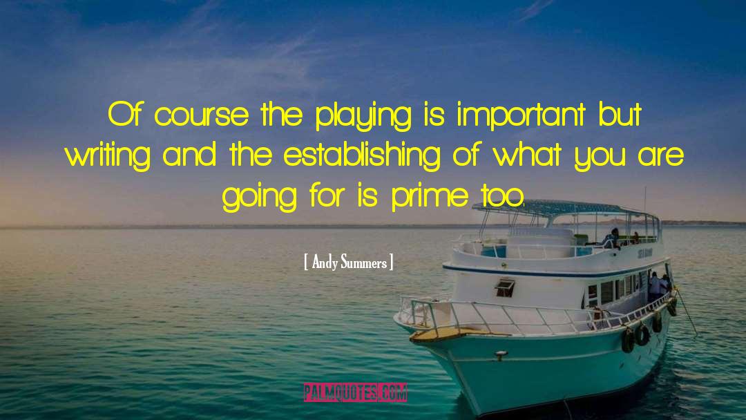 Andy Summers Quotes: Of course the playing is